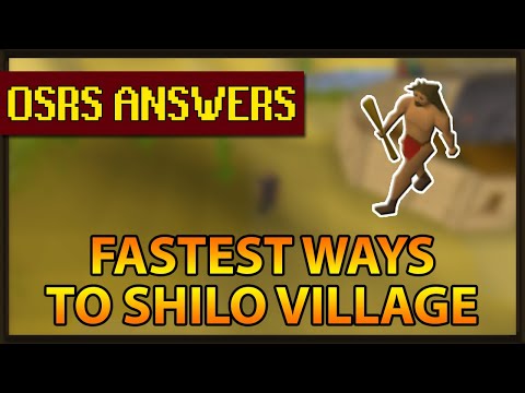 OSRS Answers | What's the fastest ways to Shilo Village?