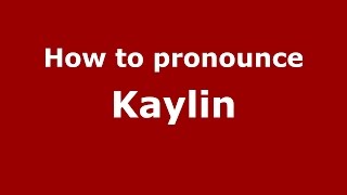How to pronounce Kaylin
