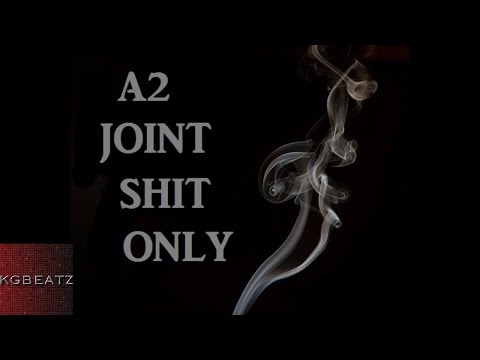 A2 - Joint Shit Only [New 2016]
