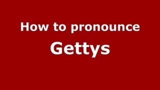 How to pronounce Gettys