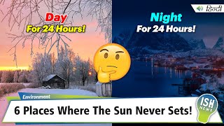 6 Places Where The Sun Never Sets!