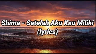 Download lagu Shima - Setelah Aku Kau Miliki (lyrics) mp3
