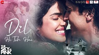 Dil Hi Toh Hai - The Sky Is Pink | Priyanka Chopra Jonas,Farhan Akhtar |Arijit Singh, Pritam, Gulzar