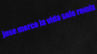 jose merce la vida sale remix.wmv