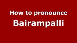How to pronounce Bairampalli