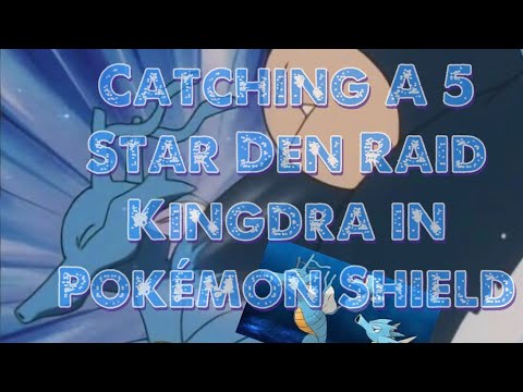 Catching a 5 Star Kingdra in a Den Raid (Pokemon Shield)