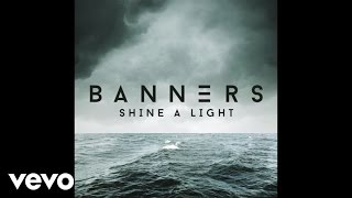 BANNERS - Shine A Light (Audio)