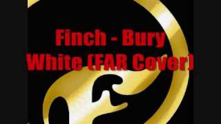 Finch - Bury White (FAR Cover).wmv
