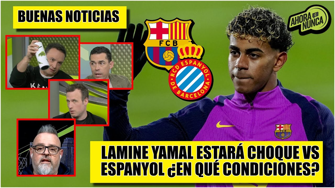 BARCELONA NO ENTRA EN PÁNICO. Lamine jugará para duelo vs ESPANYOL ¿Solo un susto? | Ahora o Nunca