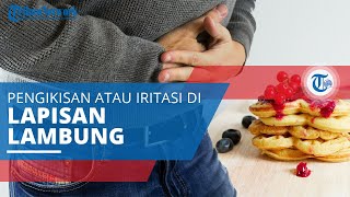 Gastritis, Kondisi saat Lapisan Lambung Mengalami Iritasi, Peradangan, atau Pengikisan