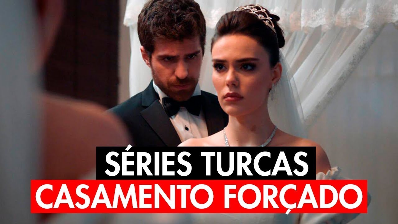 SÉRIES TURCAS DE CASAMENTO FORÇADO | indicação das melhores séries turcas com casamento forçado