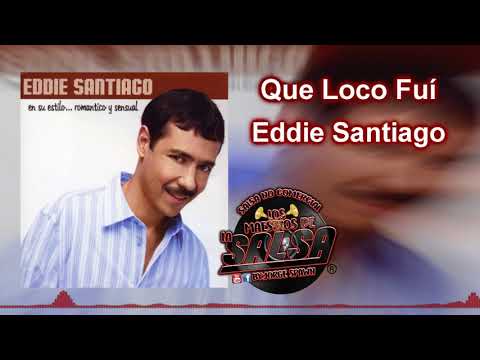 Que Loco Fui - Eddie Santiago