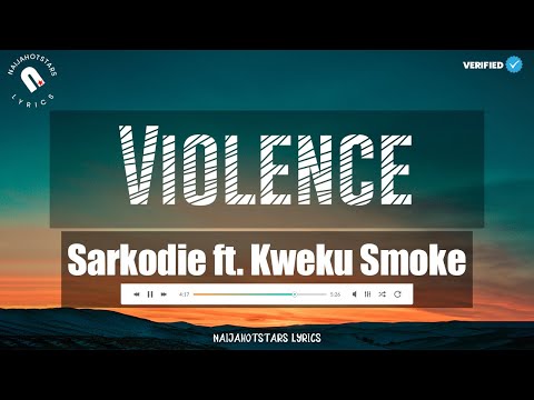 Sarkodie - Violence Lyrics  ft. Kweku Smoke (Official Video)