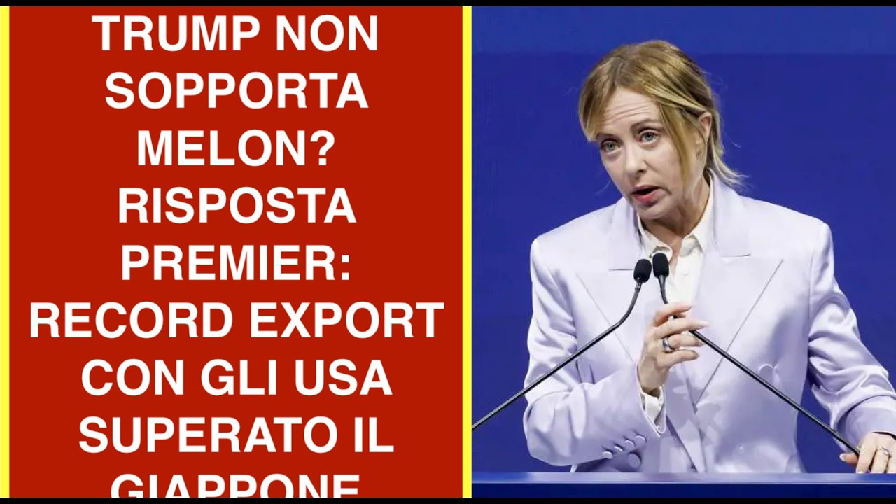 TRUMP NON SOPPORTA MELON? RISPOSTA PREMIER: RECORD EXPORT CON GLI USA SUPERATO IL GIAPPONE