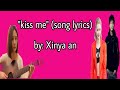 Kiss Me Song Lyrics Xinya An