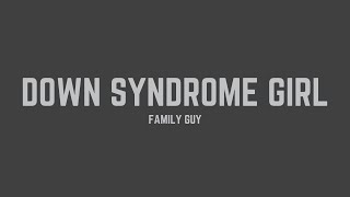 Download lagu Family Guy - Down Syndrome Girl (Lyrics) mp3