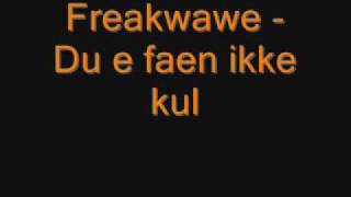 Freakwawe - Du e faen ikke kul