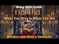 Narnia - What You Give is What You Get (legendado)