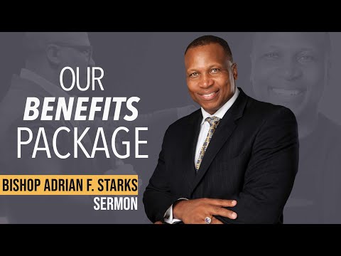"Our Benefits Package"-Bishop Adrian F. Starks