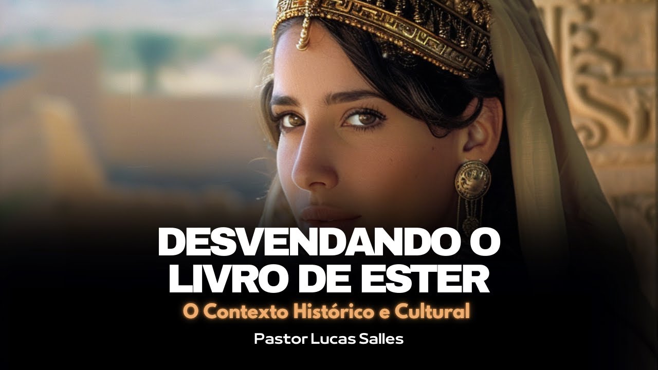 Desvendando o Livro de Ester: O Contexto Histórico e Cultural #01
