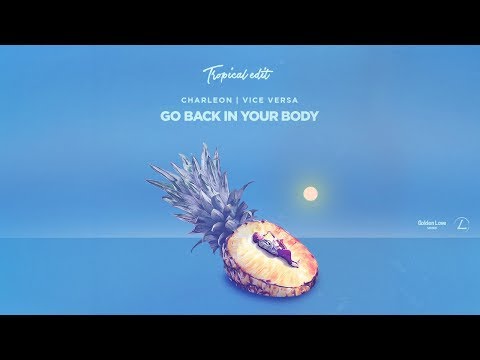 Charleon & Vice Vrsa - Go Back In Your Body (Tropical Edit)