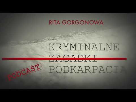 Rita Gorgonowa - KRYMINALNE ZAGADKI PODKARPACIA
