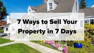 7 Ways to Sell Your Property in 7 Days