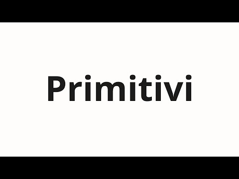 How to pronounce Primitivi