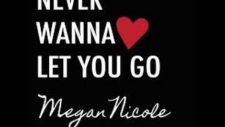 Never Wanna Let You Go original  Megan Nicole official music video