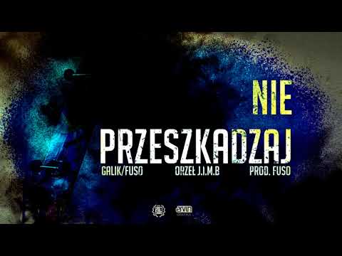 GALIK/FUSO feat ORZEŁ JIMB  -  Nie przeszkadzaj (prod.FUSO)