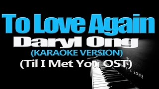 TO LOVE AGAIN - Daryl Ong (KARAOKE VERSION)