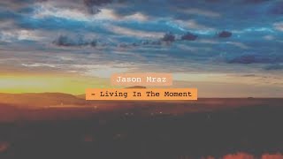 Jason Mraz - Living in the moment [가사/해석]