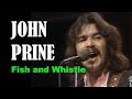 JOHN PRINE -  Fish And Whistle