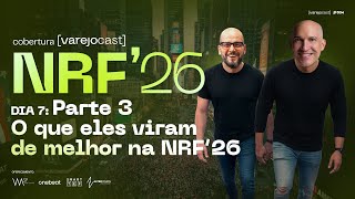 NRF 2026: Dia 7 - PARTE 3: O que eles viram de melhor na NRF'26 [varejocast] cobertura #634