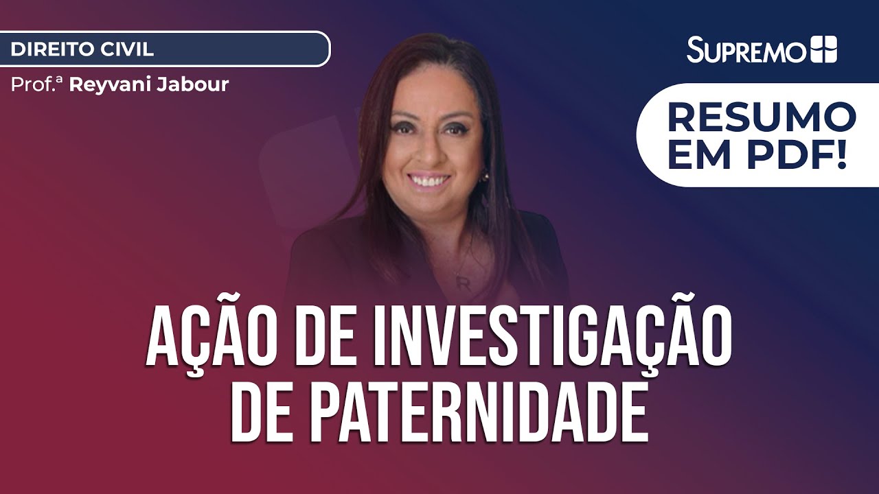 Ação de Investigação de Paternidade | Prof.ª Reyvani Jabour