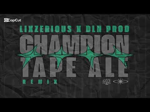 LixzeriouS X DLN Prod (Ft. Champion) - Tape Ale [Remix 2025]