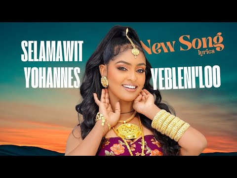 New Tigrigna Music 2025 - Selamawit Yohannes - Yebleni'loo | የብለኒ'ሎ - Lyrics