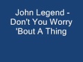 John Legend - Don't You Worry 'Bout A Thing ...