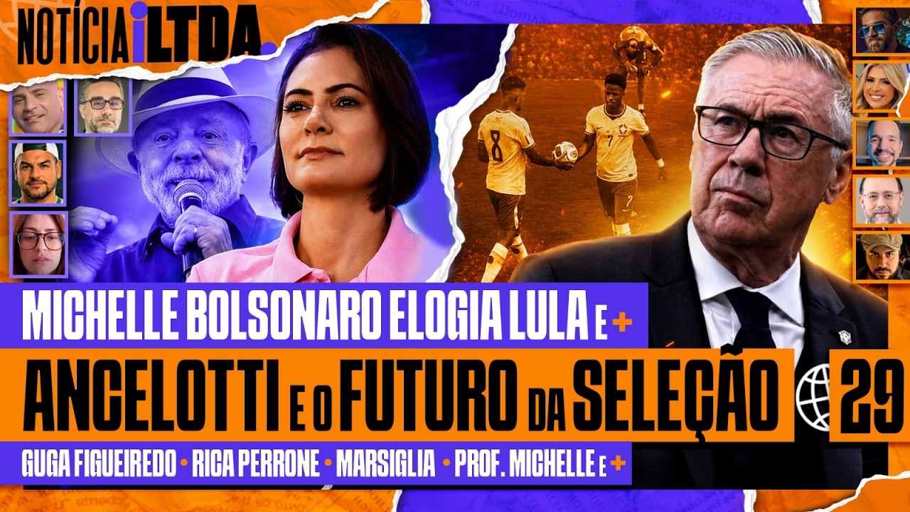 MICHELLE ELOGIA LULA + ANCELOTTI E O FUTURO DA SELEÇÂO + LINKON DESMASCARADO? - Notícia iLtda. #029
