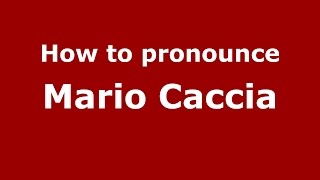 How to pronounce Mario Caccia