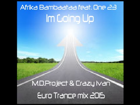 Afrika Bambaataa feat. One 23 - Im Going Up(M.D.Project & Crazy Ivan EuroTrance mix 2015)