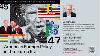 Ben Rhodes: The Warren and Anita Manshel Lecture in American Foreign Policy