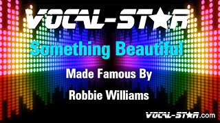 Robbie Williams - Something Beautiful (Karaoke Version) with Lyrics HD Vocal-Star Karaoke