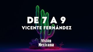 Vicente Fernández - De 7 a 9 (Letra/Lyrics)