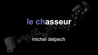 michel delpech | le chasseur | lyrics | paroles | letra |