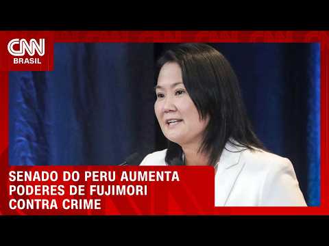Senado do Peru dá a Fujimori poderes para legislar sobre crime organizado | CNN 360º