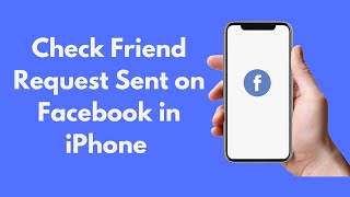 How to Check Friend Request Sent on Facebook in iPhone (Updated)