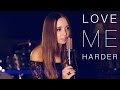 "Love Me Harder" Ariana Grande - Cover by Ali ...