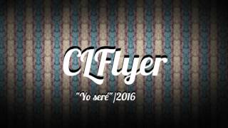 Yo seré - CLFlyer (2016)/ (Prod by: Danny E.B)