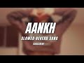 Aankh Song Slowed Reverb Lofisong K Lofisong Slowedreverb Slowedandreverb